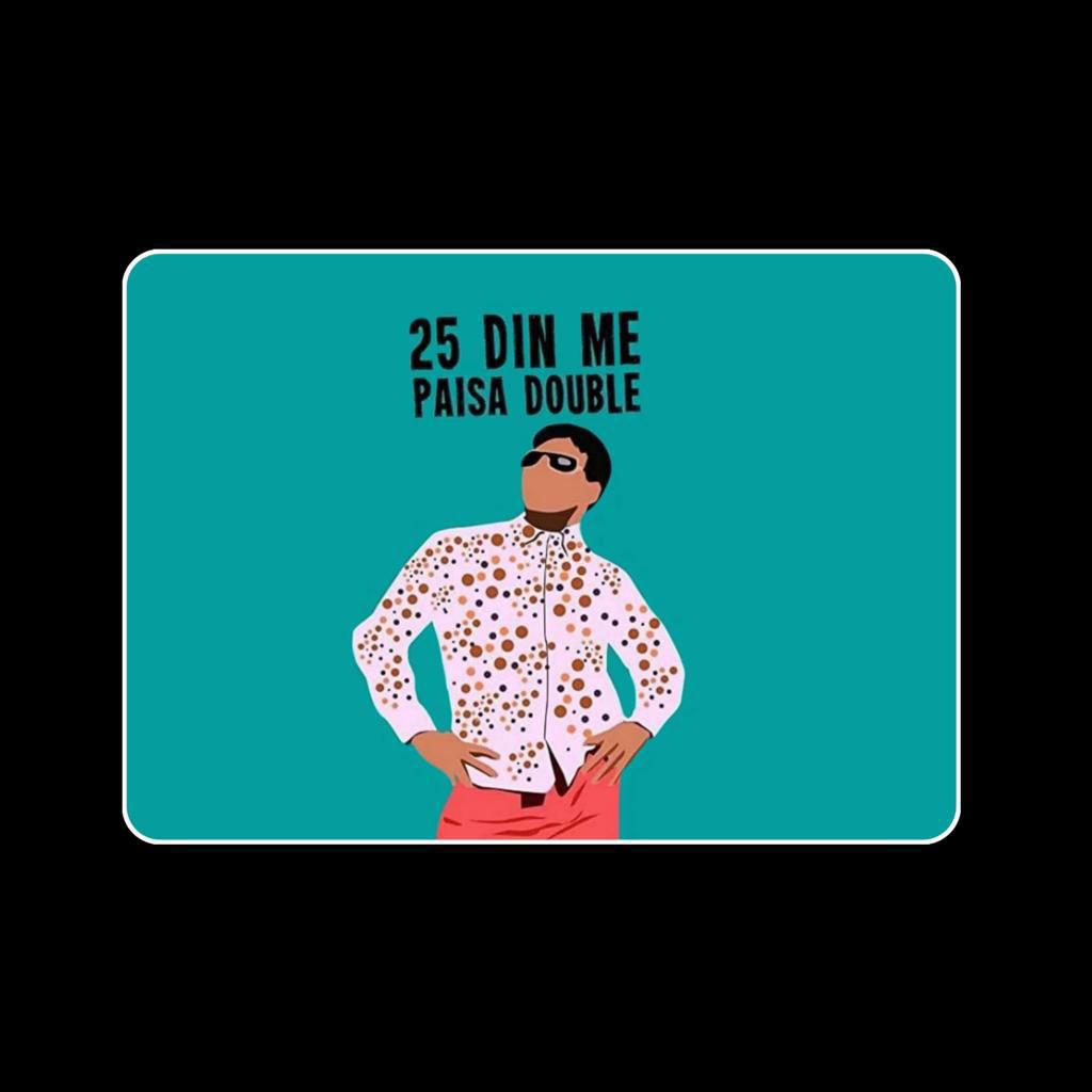 25 DIN MAI PAISA DOUBLE